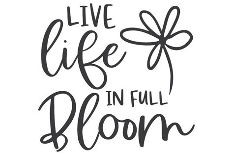 Blooming With Style: Unleash Your Creativity with Live Life In Full Bloom SVG