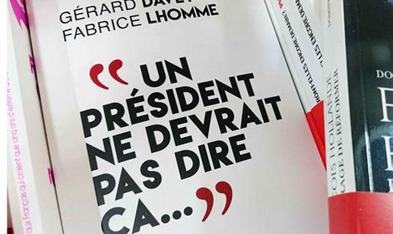 Livre François Hollande Un President Ne Devrait Pas Dire Ca