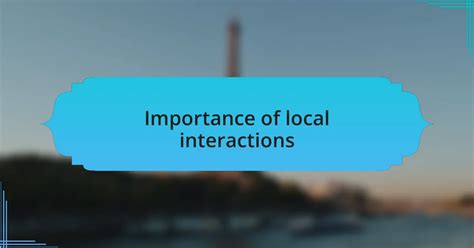 Local Interactions travel