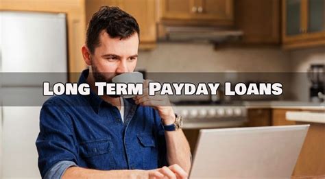 Long Term Payday Loans Online
