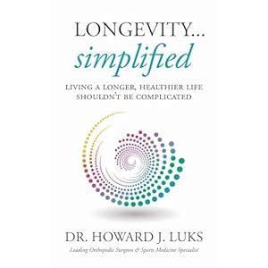 Longevity...Simplified: Living A Longer Healthier Life Shouldn't Be Complicated