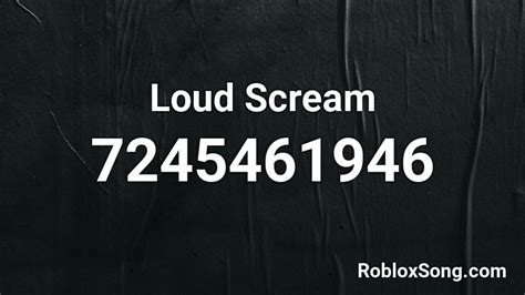 Loud Scream Roblox ID - Roblox music codes