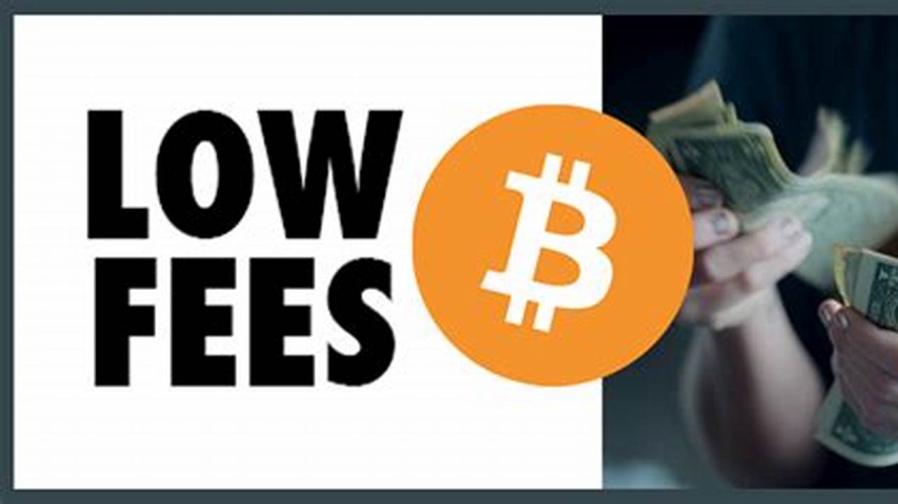 Low Fees, Cryptocurrency