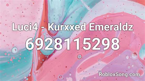 Luci4 - Kurxxed Emeraldz Roblox ID - Roblox music codes