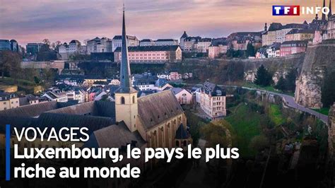 Luxembourg les secrets du pays le plus riche du monde