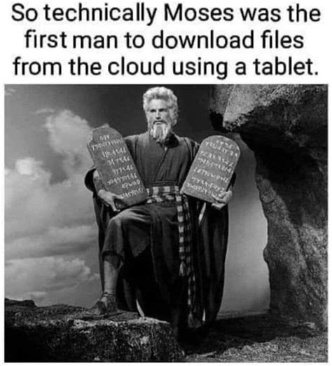 MOSES WAS THE FIRST MAN TO DOWNLOAD INFORMATION 