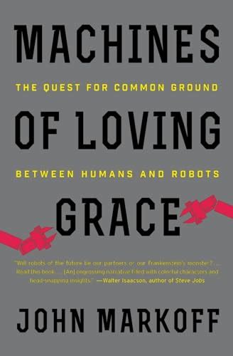 Machines Of Loving Grace: The Quest For Common Ground Between Humans And Robots