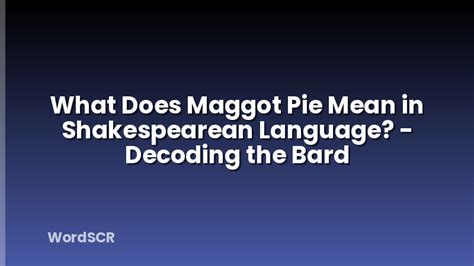 Maggot Pie Shakespeare Definition - An Exquisite Culinary Delight in the World of Literature