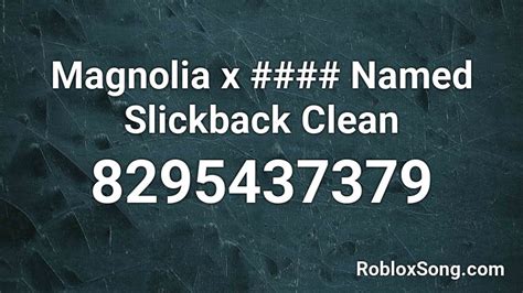 Magnolia x #### Named Slickback Clean Roblox ID - Roblox music 