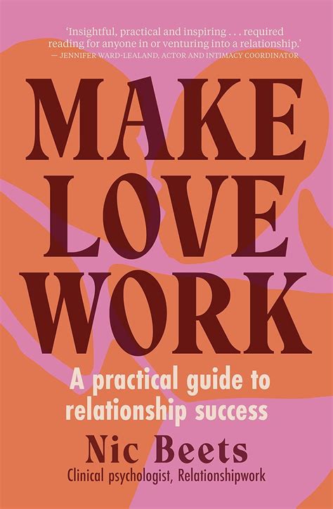 Make Love Work: A Practical Guide To Relationship Success