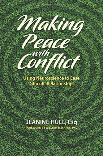 Making Peace With Conflict: Using Neuroscience To Ease Difficult Relationships