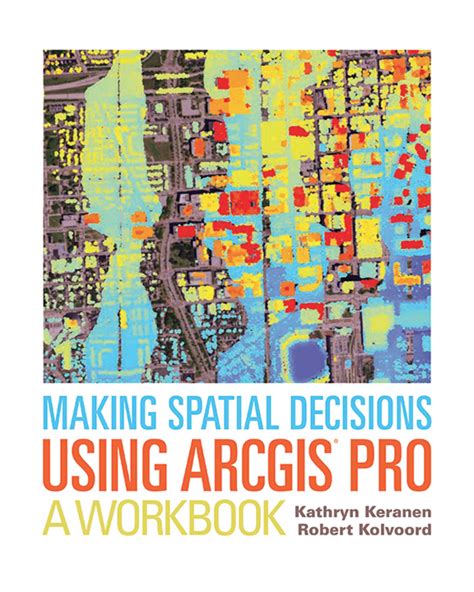 Making Spatial Decisions Using ArcGIS Pro: A Workbook