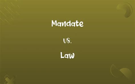 Decoding the Nuances of Mandate vs Law: Understanding the Legal Distinctions