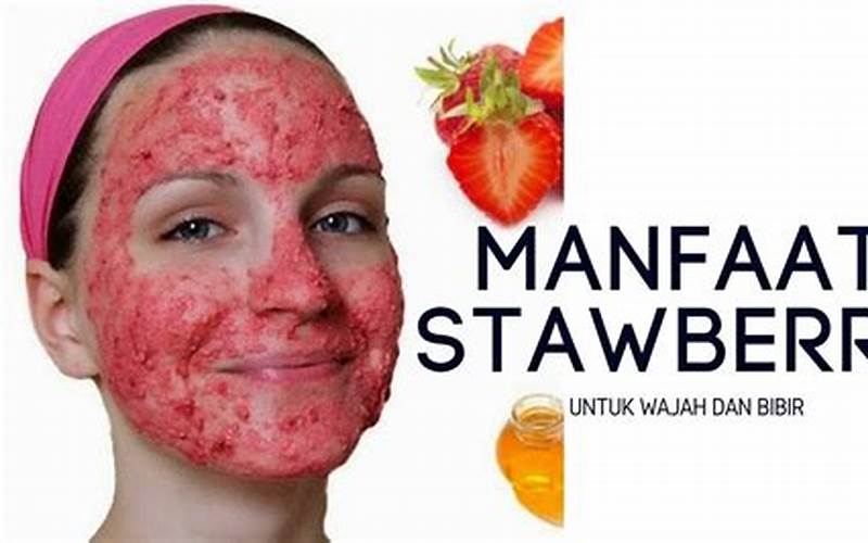 Manfaat Masker Strawberry Untuk Menghilangkan Jerawat