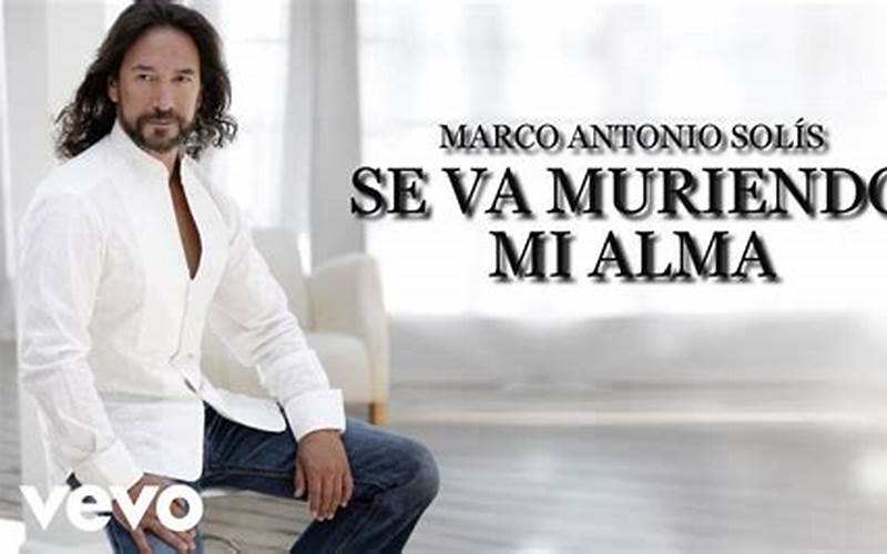 Marco Antonio Solis Se Va Muriendo Mi Alma