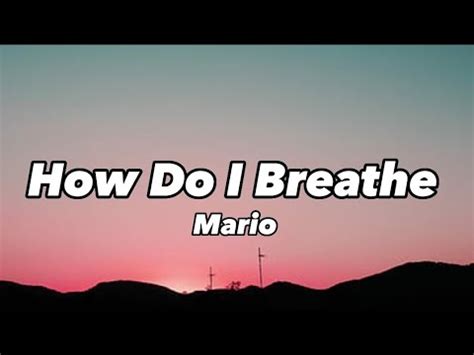 Mario How Do I Breathe Lyric