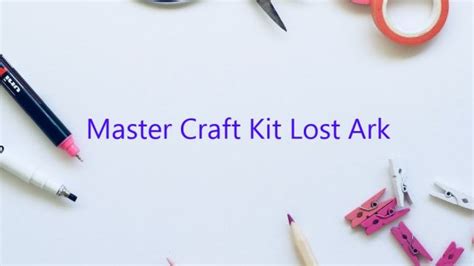 Unleash Your Creativity with The Master Craft Kit for Lost Ark!