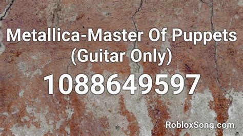 Master Of Puppets - Metallica Roblox Id - Roblox Music Codes
