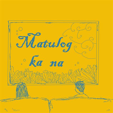 Matulog Ka Na In English