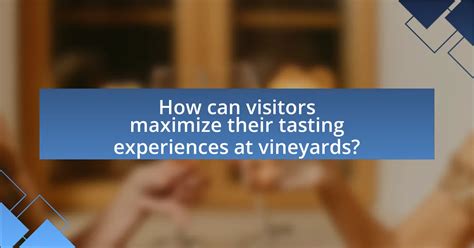 Maximize tasting experience