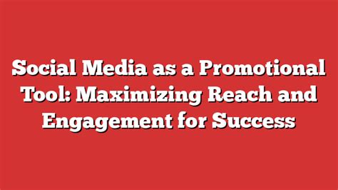 Maximizing Reach Promotion and Engagement
