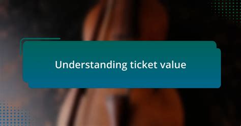 Maximizing Ticket Value