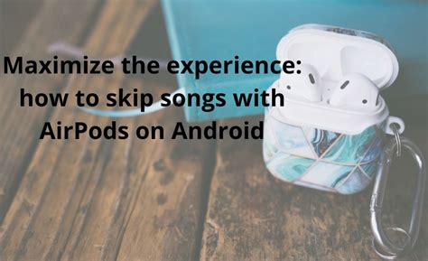 Maximizing Your AirPods Experience on Android