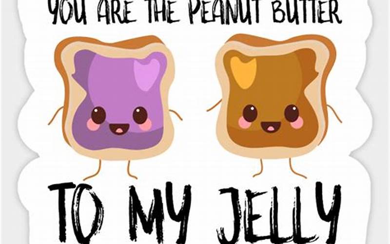 Meaning Behind You Are The Peanut Butter To My Jelly
