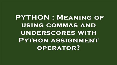 th?q=Meaning%20Of%20Using%20Commas%20And%20Underscores%20With%20Python%20Assignment%20Operator%3F%20%5BDuplicate%5D - Exploring the Importance of Commas and Underscores in Python Assignments.