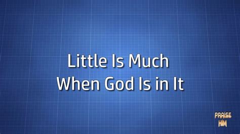 The Meaning of Little Is Much When God Is In It Lyrics