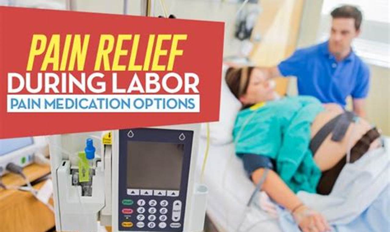 Medications and anesthesia: labor pain relief