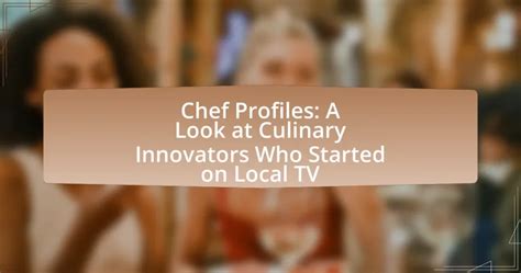 Meet the Chefs: Profiles and Influences