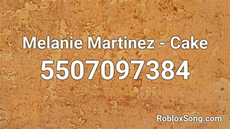 Melanie Martinez - Cake Roblox ID - Roblox music codes