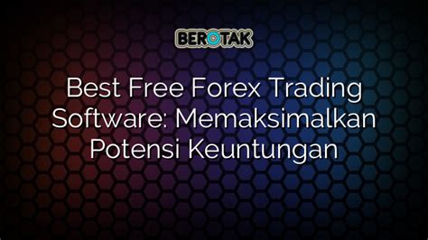 Menggunakan Software Forex Trading untuk Memaksimalkan Keuntungan