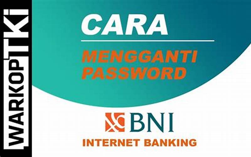 Mengubah Password Internet Banking Bni Secara Berkala