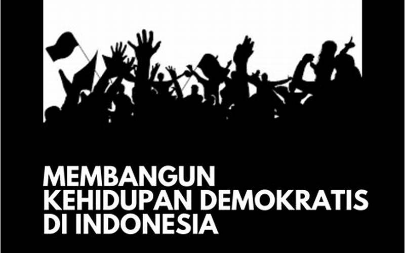 Menumbuhkan Kehidupan Demokratis Di Indonesia