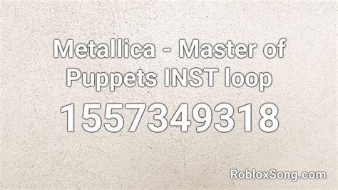 Metallica - Master of puppets Roblox ID - Roblox music codes