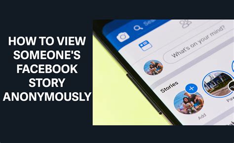 Methods to View a Facebook Story Anonymously