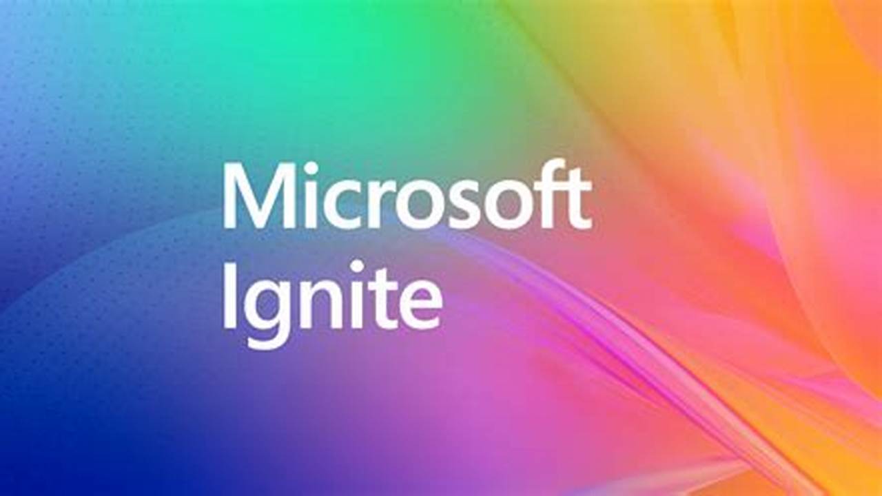Microsoft Ignite Conference 2024 Schedule