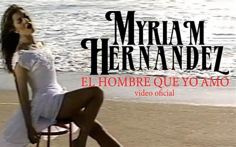 Miriam Hernandez El Hombre Que Yo Amo Video Oficial
