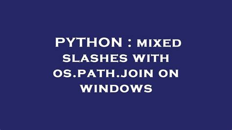 th?q=Mixed Slashes With Os.Path - Combine Windows Paths Effortlessly with Mixed Slashes & Os.Path.Join