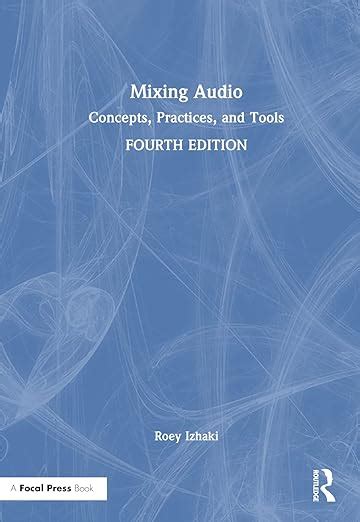 Mixing Audio: Concepts Practices And Tools