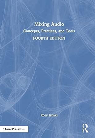 Mixing Audio: Concepts Practices And Tools Highlights