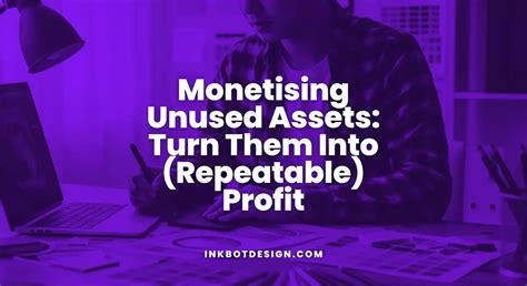 Monetizing Unused Assets