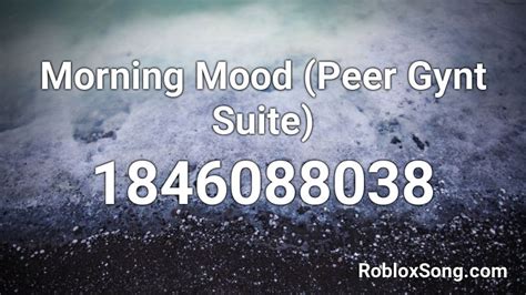 Morning Mood (Peer Gynt Suite) Roblox ID - Roblox music codes