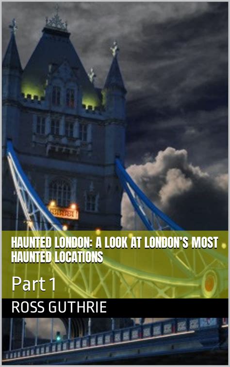 Most Haunted Locations London