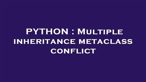 th?q=Multiple Inheritance Metaclass Conflict - Resolving Metaclass Conflicts in Multiple Inheritance: A Guide