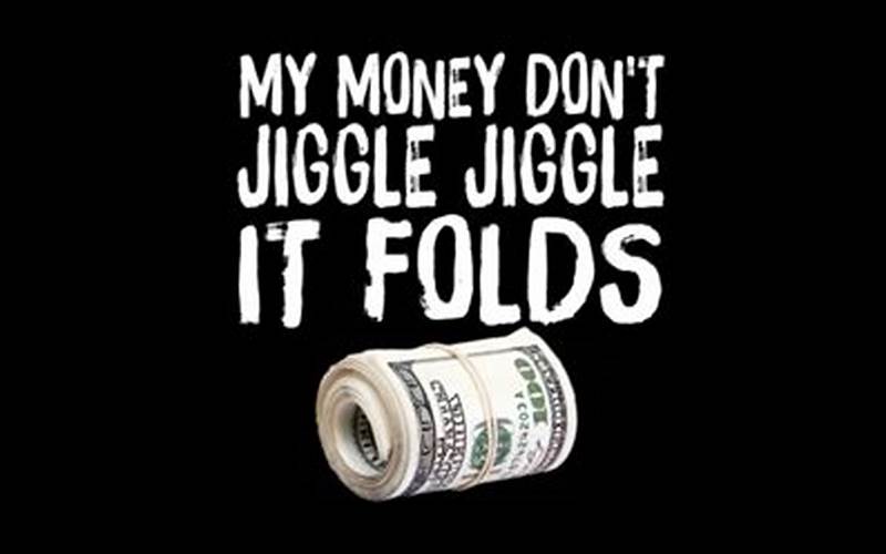 My Money Doesn'T Jiggle Jiggle It Folds Video
