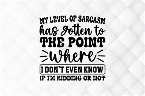 Download My Level of Sarcasm Has Gotten to... SVG File - SVG Design Silhouette Free PSD Mockups