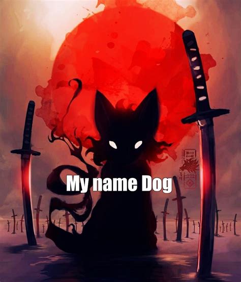 My Name Is Dog Meme